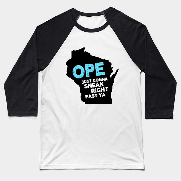 Ope Just Gonna Sneak Right Past Ya Baseball T-Shirt by mynameisliana